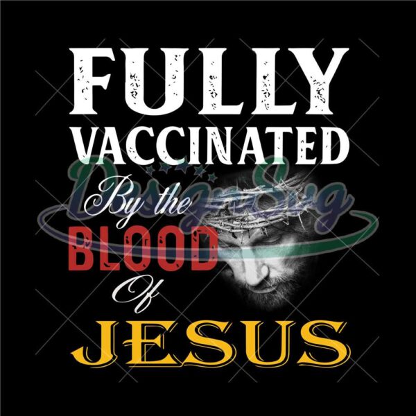 fully-vaccinated-by-the-blood-of-jesus-png-jesus-quote-png-anti-vaccinated-png