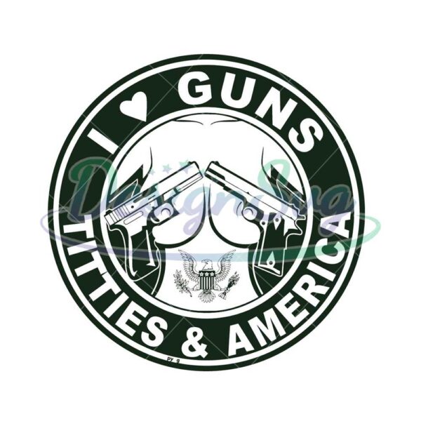 i-love-guns-tit-ties-america-svg-funny-design
