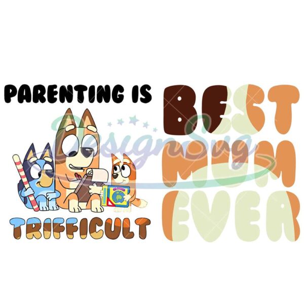 youre-doing-great-mom-svg-bluey-parenting-is-trifficult-svg-best-mom-ever-svg