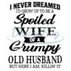 i-never-dreamed-id-grow-up-to-be-a-spoiled-wife-of-a-grumpy-old-husband