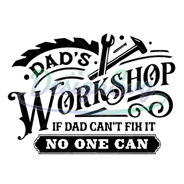 Dad's Workshop If Dad Can Fix It No One Can Svg
