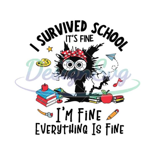 i-survived-school-im-fine-everything-is-fine-svg-black-cat-last-day-of-school-svg-teacher-life-svg-day-of-school-svg