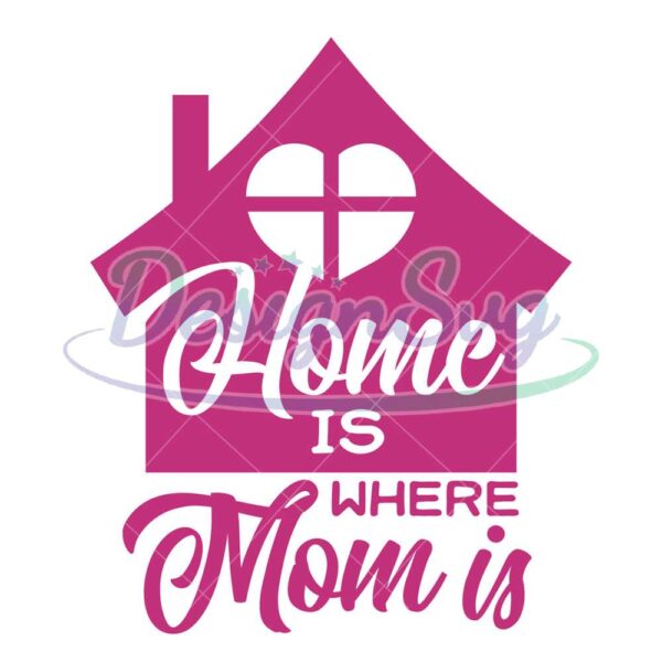 home-is-where-mom-is-mother-day-png
