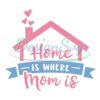 home-is-where-mom-is-mother-day-house-png