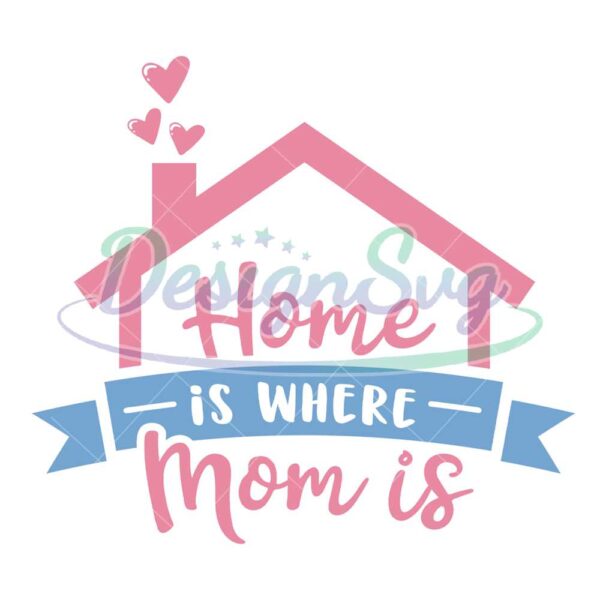 home-is-where-mom-is-mother-day-house-png