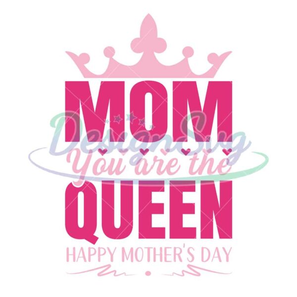 mom-you-are-the-queen-happy-mother-day-png