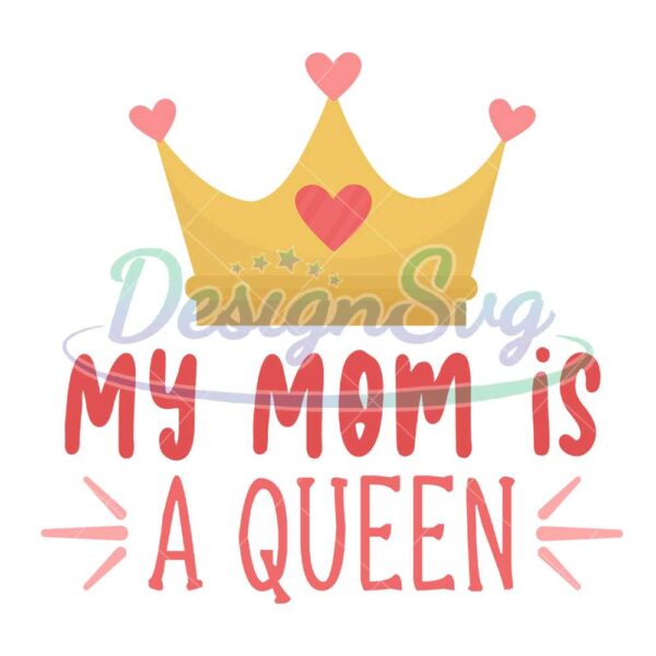 my-mom-is-a-queen-mother-day-png