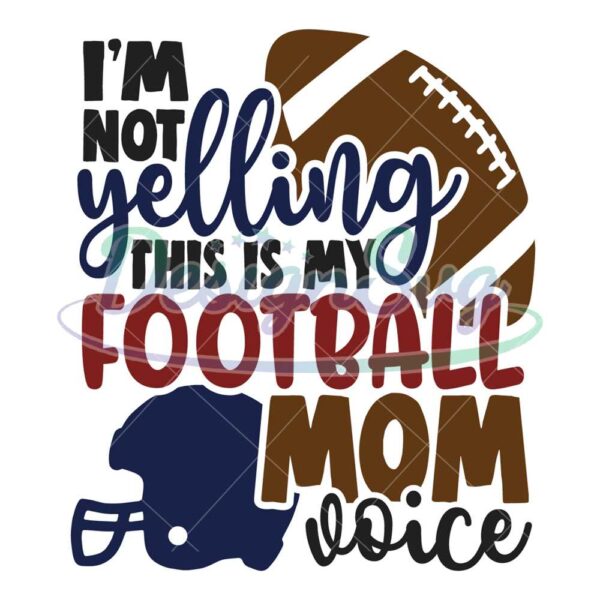 im-not-yelling-this-is-football-mom-voice-png