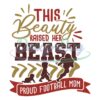 this-beauty-raised-her-beast-proud-football-mom-png