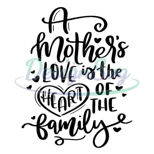 mother-love-is-the-heart-of-the-family-svg