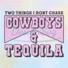 two-things-i-dont-chase-cowboys-and-tequila-png