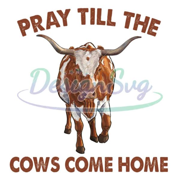 pray-till-the-cows-come-home-png