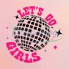 lets-go-girls-disco-ball-sublimation-png