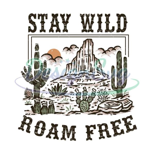stay-wild-roam-free-western-cactus-desert-png