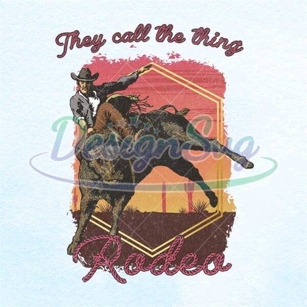 they-call-the-thing-rodeo-cowboy-png