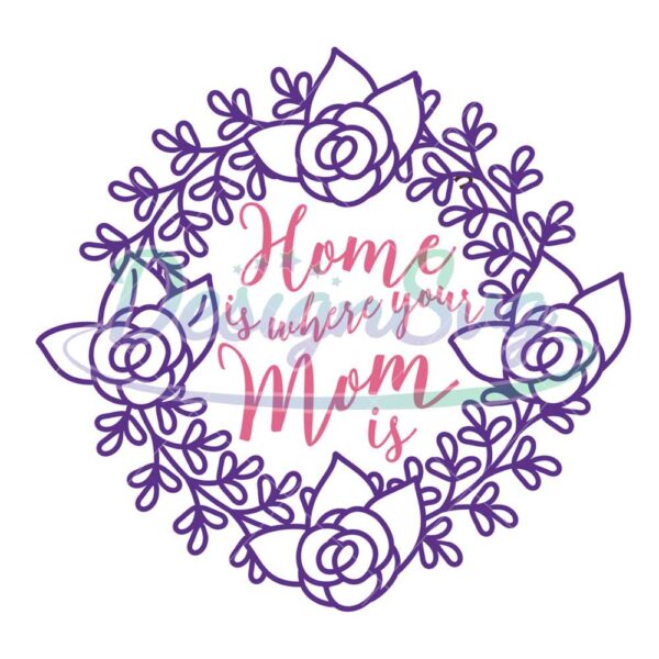 home-is-where-your-mom-is-flower-wreath-svg