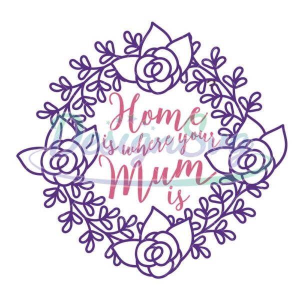 home-is-where-your-mum-is-floral-wreath-svg