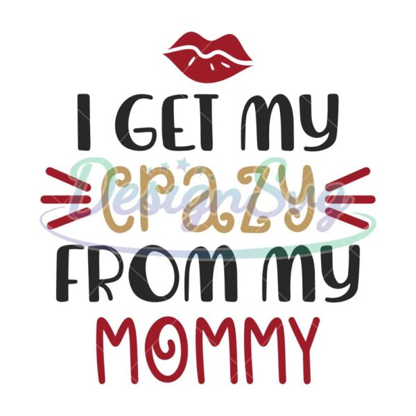 i-get-my-crazy-from-my-mommy-svg