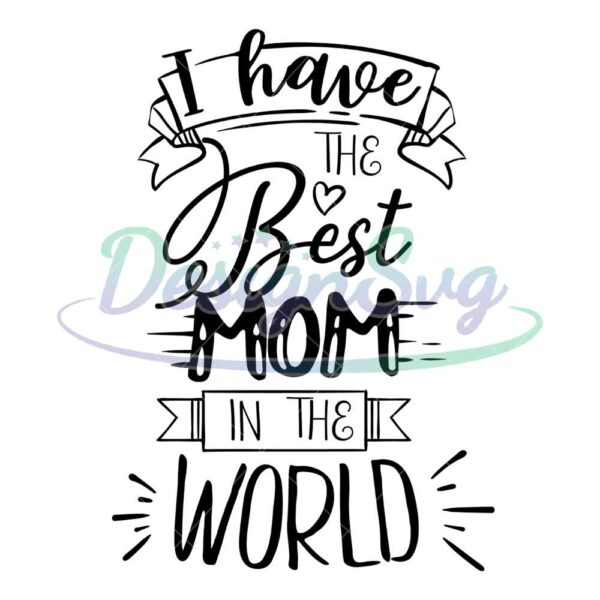 i-have-the-best-mom-in-the-world-ribbon-svg