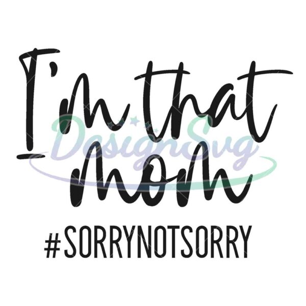 im-that-mom-sorry-not-sorry-svg