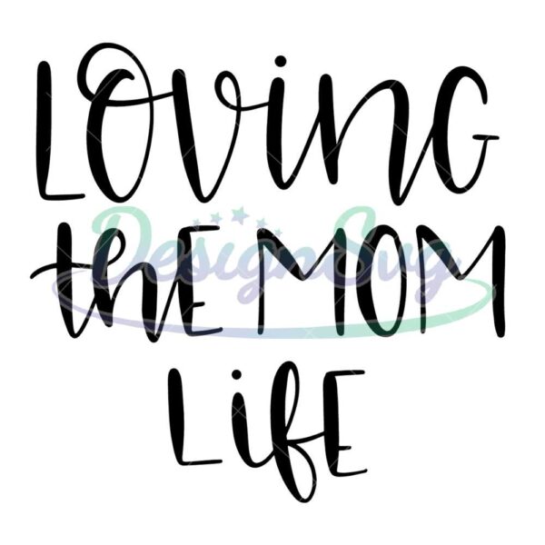 loving-the-mom-life-svg-file