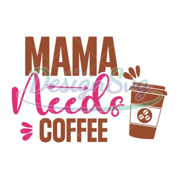 mama-needs-a-coffee-cup-mother-day-svg