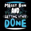 messy-bun-and-getting-stuff-done-svg-file