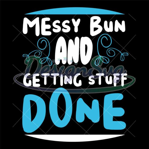 messy-bun-and-getting-stuff-done-svg-file