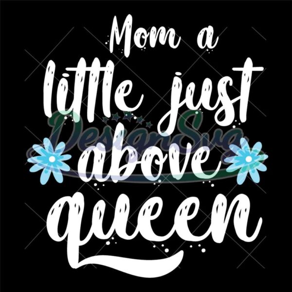 mom-a-little-just-above-queen-svg-cut-file