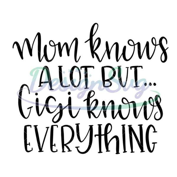 mom-knows-a-lot-but-gigi-knows-everything-svg