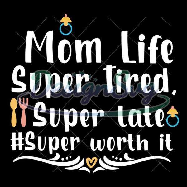 mom-life-super-tired-super-late-super-worth-it-svg
