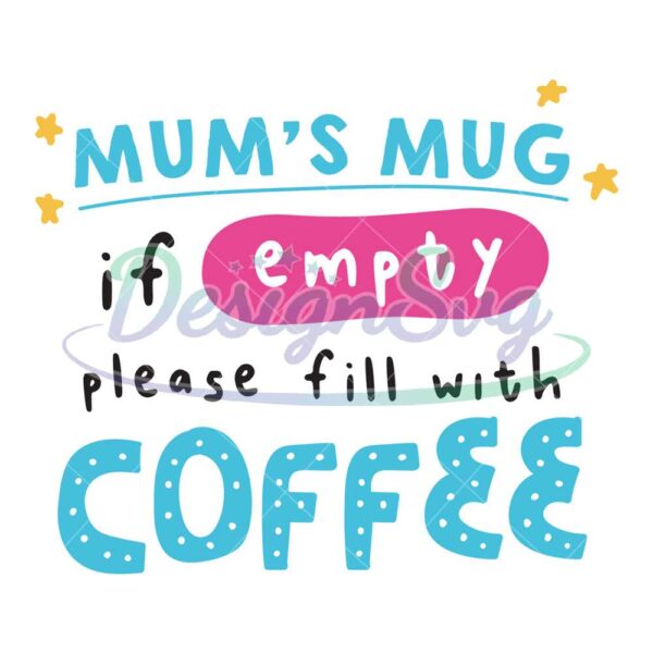 mum-mug-if-empty-please-fill-with-coffee-svg
