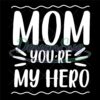 mom-you-are-my-hero-svg