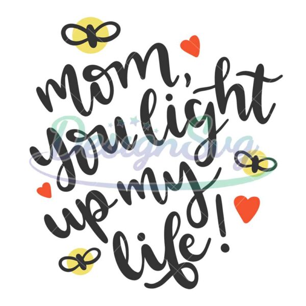 mom-you-light-up-my-life-svg