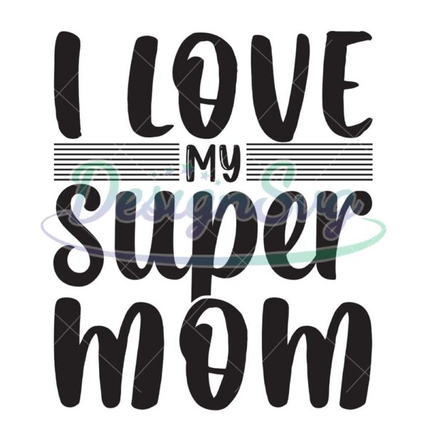 i-love-my-super-mom-svg