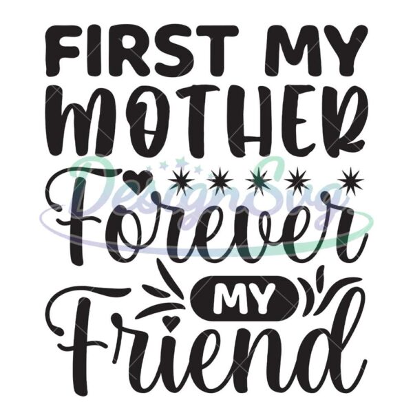 first-my-mother-forever-my-friend-svg-file