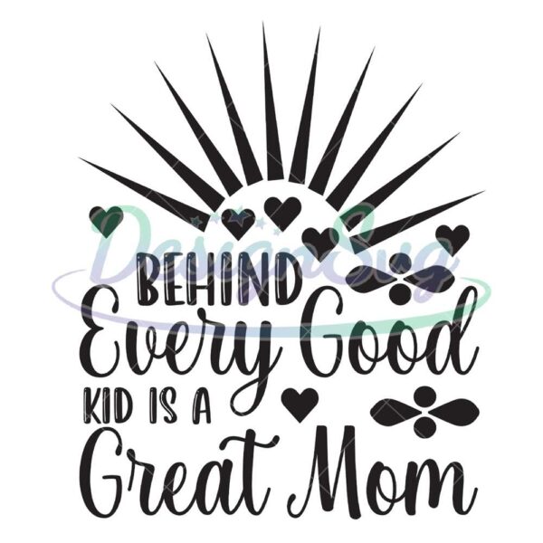 behind-every-good-kid-is-a-great-mom-svg
