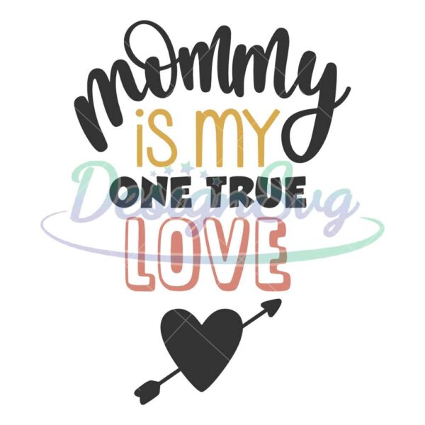 mommy-is-my-one-true-love-mother-svg