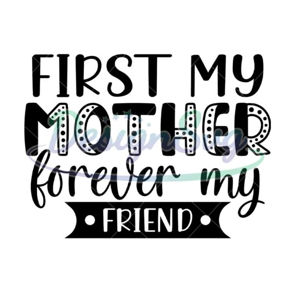 first-my-mother-forever-my-friend-svg-file