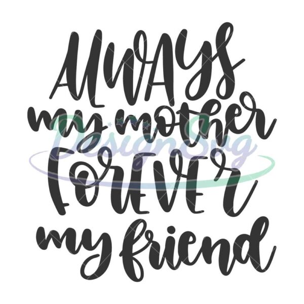 always-my-mother-forever-my-friend-sayings-svg