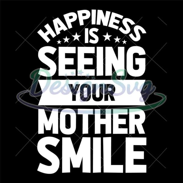 happiness-is-seeing-your-mother-smile-svg