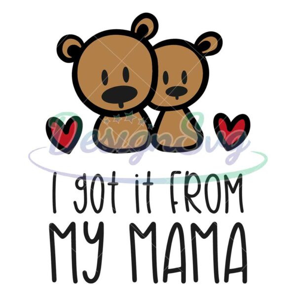 i-got-it-from-my-mama-bear-svg