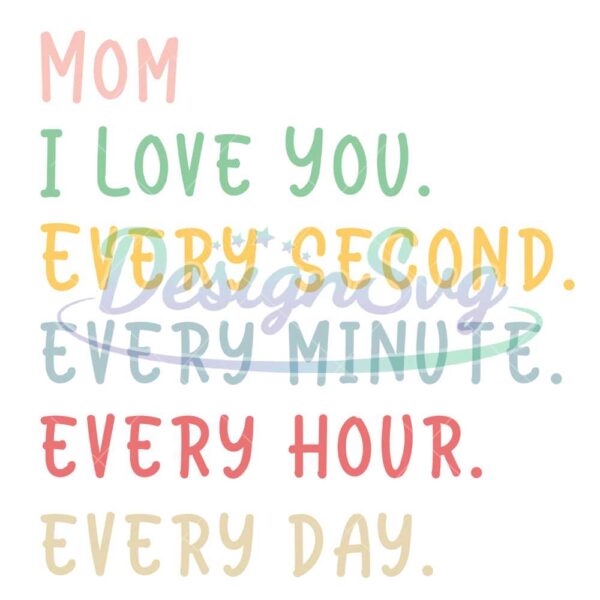 i-love-mom-every-second-every-minute-everyday-svg