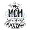 my-mom-is-amazing-queen-mother-day-svg