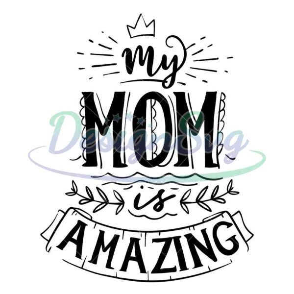 my-mom-is-amazing-queen-mother-day-svg