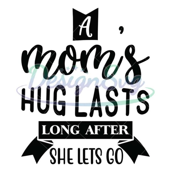 a-mom-hug-lasts-long-after-she-lets-go-svg