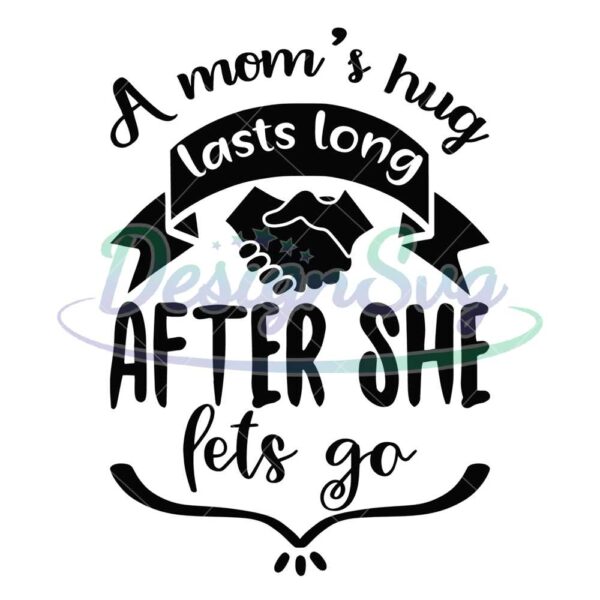 mom-hug-lasts-long-after-she-lets-go-svg