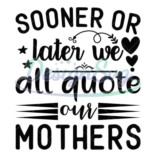 we-all-quote-our-mothers-sooner-or-later-svg