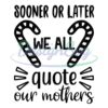 sooner-or-later-we-all-quote-our-mothers-svg