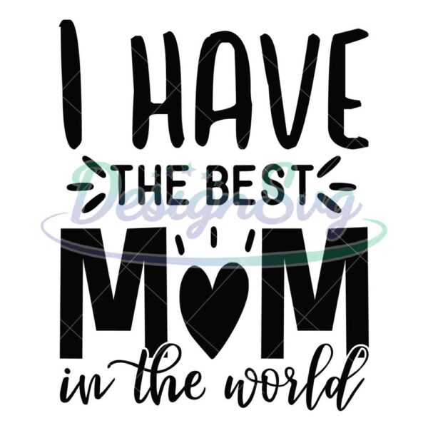 i-have-the-best-mom-in-the-world-heart-svg